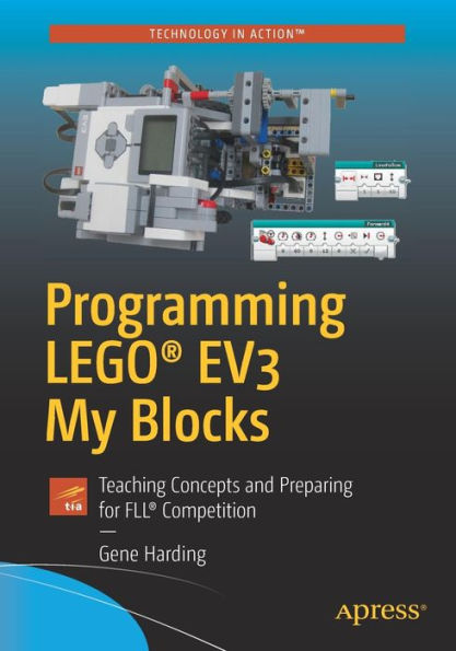 Programming LEGOï¿½ EV3 My Blocks: Teaching Concepts and Preparing for FLLï¿½ Competition