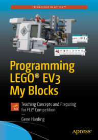 Title: Programming LEGOï¿½ EV3 My Blocks: Teaching Concepts and Preparing for FLLï¿½ Competition, Author: Gene Harding