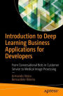 Introduction to Deep Learning Business Applications for Developers: From Conversational Bots in Customer Service to Medical Image Processing