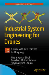Title: Industrial System Engineering for Drones: A Guide with Best Practices for Designing, Author: Neeraj Kumar Singh