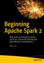 Beginning Apache Spark 2: With Resilient Distributed Datasets, Spark SQL, Structured Streaming and Spark Machine Learning library