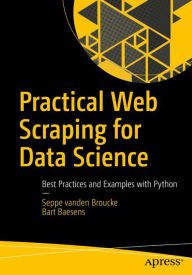 Title: Practical Web Scraping for Data Science: Best Practices and Examples with Python, Author: Seppe vanden Broucke
