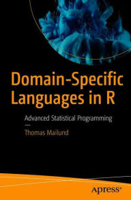 Title: Domain-Specific Languages in R: Advanced Statistical Programming, Author: Thomas Mailund