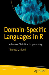 Title: Domain-Specific Languages in R: Advanced Statistical Programming, Author: Thomas Mailund