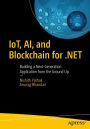 IoT, AI, and Blockchain for .NET: Building a Next-Generation Application from the Ground Up