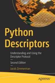 Title: Python Descriptors: Understanding and Using the Descriptor Protocol, Author: Jacob Zimmerman