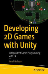 Title: Developing 2D Games with Unity: Independent Game Programming with C#, Author: Jared Halpern