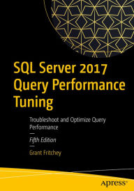 Title: SQL Server 2017 Query Performance Tuning: Troubleshoot and Optimize Query Performance, Author: Grant Fritchey