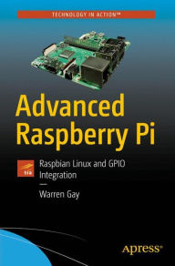 Title: Advanced Raspberry Pi: Raspbian Linux and GPIO Integration, Author: Warren Gay
