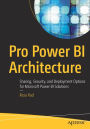 Pro Power BI Architecture: Sharing, Security, and Deployment Options for Microsoft Power BI Solutions