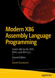 Title: Modern X86 Assembly Language Programming: Covers x86 64-bit, AVX, AVX2, and AVX-512, Author: Daniel Kusswurm
