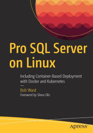 Title: Pro SQL Server on Linux: Including Container-Based Deployment with Docker and Kubernetes, Author: Bob Ward