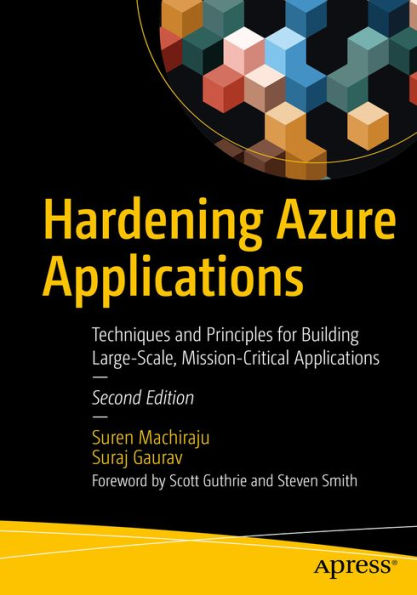 Hardening Azure Applications: Techniques and Principles for Building Large-Scale, Mission-Critical Applications