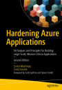 Hardening Azure Applications: Techniques and Principles for Building Large-Scale, Mission-Critical Applications