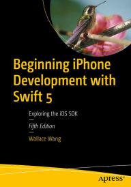 Title: Beginning iPhone Development with Swift 5: Exploring the iOS SDK, Author: Wallace Wang