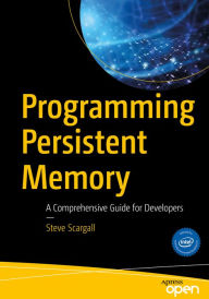 Title: Programming Persistent Memory: A Comprehensive Guide for Developers, Author: Steve Scargall