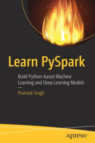 Title: Learn PySpark: Build Python-based Machine Learning and Deep Learning Models, Author: Pramod Singh