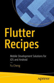 Title: Flutter Recipes: Mobile Development Solutions for iOS and Android, Author: Fu Cheng