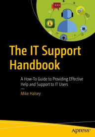 Title: The IT Support Handbook: A How-To Guide to Providing Effective Help and Support to IT Users, Author: Mike Halsey