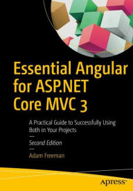 Free downloads of pdf books Essential Angular for ASP.NET Core MVC 3: A Practical Guide to Successfully Using Both in Your Projects by Adam Freeman