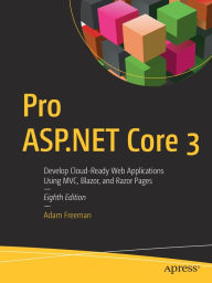 Title: Pro ASP.NET Core 3: Develop Cloud-Ready Web Applications Using MVC, Blazor, and Razor Pages, Author: Adam Freeman