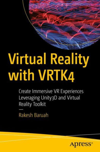 Virtual Reality With Vrtk4 Create Immersive Vr Experiences Leveraging Unity3d And Virtual Reality Toolkit By Rakesh Baruah Paperback Barnes Noble
