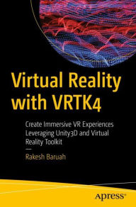 Title: Virtual Reality with VRTK4: Create Immersive VR Experiences Leveraging Unity3D and Virtual Reality Toolkit, Author: Rakesh Baruah