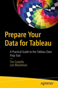 Download bestselling books Prepare Your Data for Tableau: A Practical Guide to the Tableau Data Prep Tool