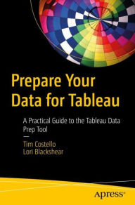 Free pdb format ebook download Prepare Your Data for Tableau: A Practical Guide to the Tableau Data Prep Tool by Tim Costello, Lori Blackshear 9781484254967 English version