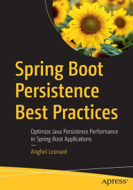 Title: Spring Boot Persistence Best Practices: Optimize Java Persistence Performance in Spring Boot Applications, Author: Anghel Leonard
