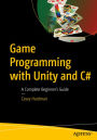Game Programming with Unity and C#: A Complete Beginner's Guide
