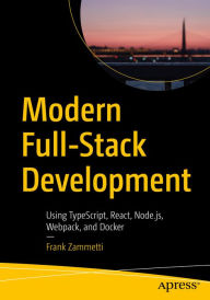Title: Modern Full-Stack Development: Using TypeScript, React, Node.js, Webpack, and Docker, Author: Frank Zammetti