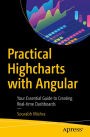Practical Highcharts with Angular: Your Essential Guide to Creating Real-time Dashboards