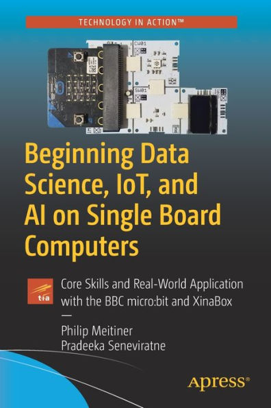 Beginning Data Science, IoT, and AI on Single Board Computers: Core Skills and Real-World Application with the BBC micro:bit and XinaBox