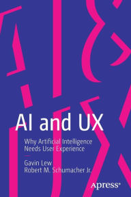 Title: AI and UX: Why Artificial Intelligence Needs User Experience, Author: Gavin Lew