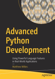Title: Advanced Python Development: Using Powerful Language Features in Real-World Applications, Author: Matthew Wilkes