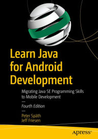 Title: Learn Java for Android Development: Migrating Java SE Programming Skills to Mobile Development, Author: Peter Späth