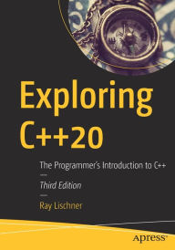 Title: Exploring C++20: The Programmer's Introduction to C++, Author: Ray Lischner