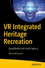Title: VR Integrated Heritage Recreation: Using Blender and Unreal Engine 4, Author: Abhishek Kumar