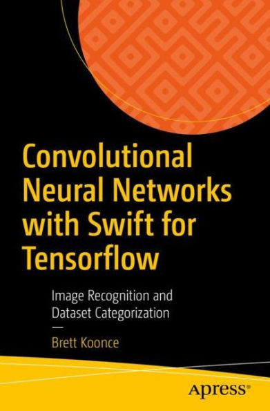Convolutional Neural Networks with Swift for Tensorflow: Image Recognition and Dataset Categorization