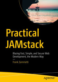 Title: Practical JAMstack: Blazing Fast, Simple, and Secure Web Development, the Modern Way, Author: Frank Zammetti