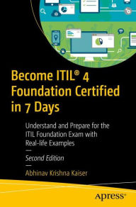 Title: Become ITILï¿½ 4 Foundation Certified in 7 Days: Understand and Prepare for the ITIL Foundation Exam with Real-life Examples, Author: Abhinav Krishna Kaiser
