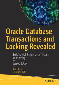 Title: Oracle Database Transactions and Locking Revealed: Building High Performance Through Concurrency, Author: Darl Kuhn