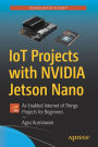 IoT Projects with NVIDIA Jetson Nano: AI-Enabled Internet of Things Projects for Beginners