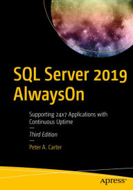 Title: SQL Server 2019 AlwaysOn: Supporting 24x7 Applications with Continuous Uptime, Author: Peter A. Carter