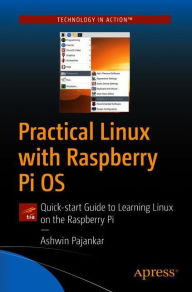 Title: Practical Linux with Raspberry Pi OS: Quick Start, Author: Ashwin Pajankar
