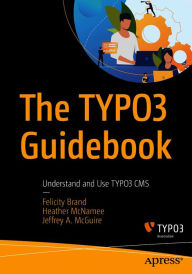 Title: The TYPO3 Guidebook: Understand and Use TYPO3 CMS, Author: Felicity Brand
