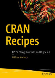 Title: CRAN Recipes: DPLYR, Stringr, Lubridate, and RegEx in R, Author: William Yarberry