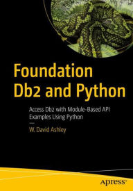 Title: Foundation Db2 and Python: Access Db2 with Module-Based API Examples Using Python, Author: W. David Ashley
