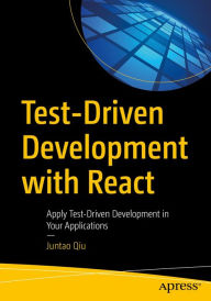 Title: Test-Driven Development with React: Apply Test-Driven Development in Your Applications, Author: Juntao Qiu